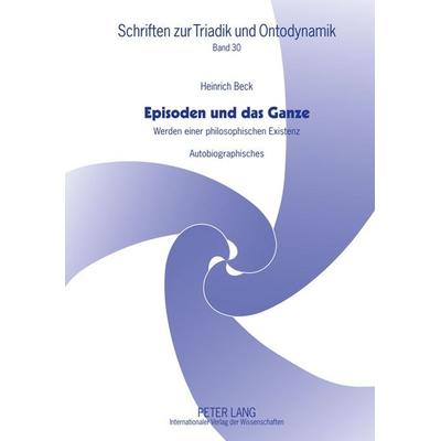 Episoden und das Ganze, Gebundene Ausgabe von Heinrich Beck, Peter Lang GmbH, Internationaler Verlag der Wissenschaften, 978-3-631-63247-5