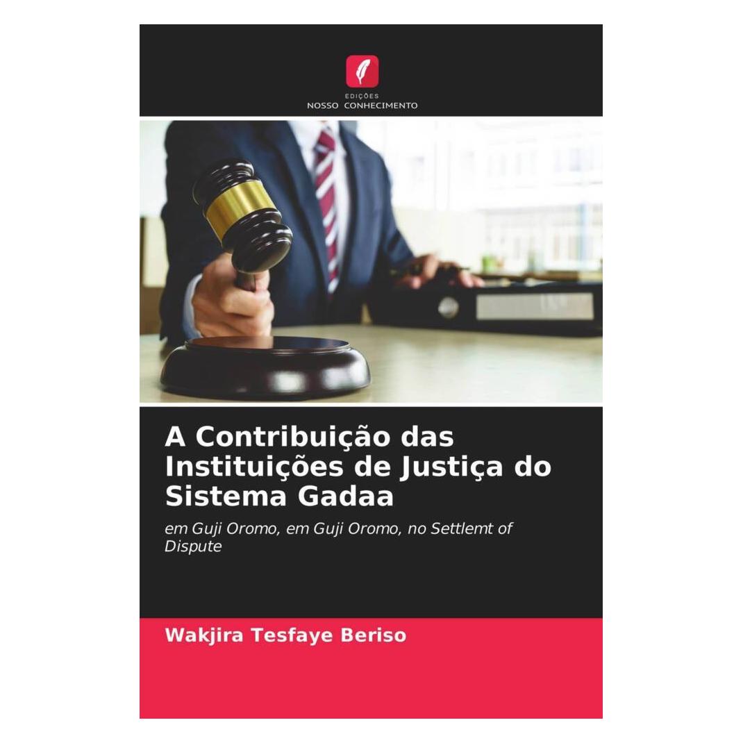 Edicoes Nosso Conhecimento A Contribuição das Instituições de Justiça do Sistema Gadaa (Softcover, Wakjira Tesfaye Beriso) (51489523)