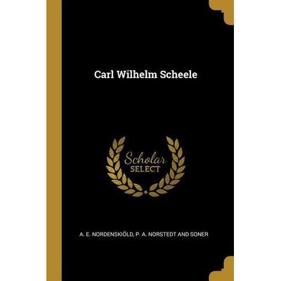 Carl Wilhelm Scheele, Taschenbuch von A. E. Nordenskiöld, Creative Media Partners, LLC, 978-1-01-027929-7