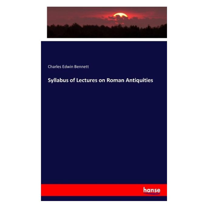 Hansebooks Syllabus of Lectures on Roman Antiquities (Englisch, Softcover, Charles Edwin Bennett) (55910473)