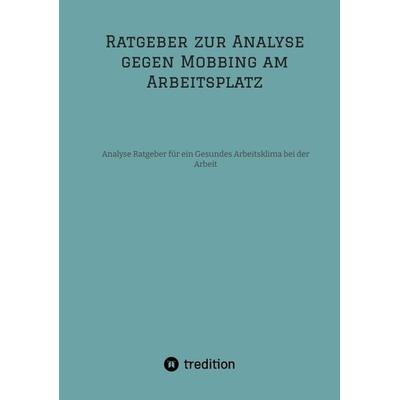 Ratgeber zur Analyse gegen Mobbing am Arbeitsplatz, Taschenbuch von Selina Engels, Tredition, 978-3-347-97462-3