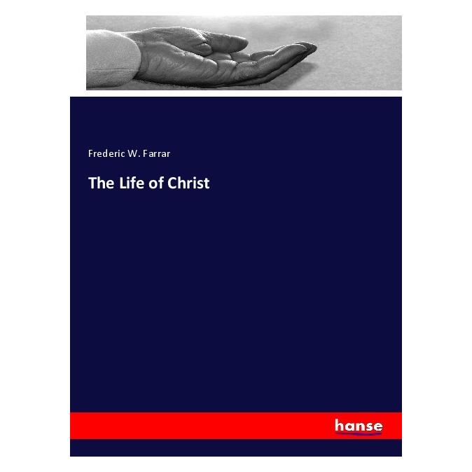 Hansebooks The Life of Christ (Deutsch, Softcover, Frederic W. Farrar) (56990288)