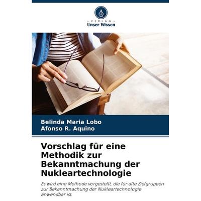 Vorschlag für eine Methodik zur Bekanntmachung der Nukleartechnologie, Taschenbuch von Belinda Maria Lobo,Afonso R. Aquino, Verlag Unser Wissen,