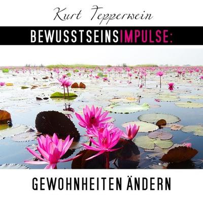 Bewusstseinsimpulse: Gewohnheiten ändern - Kurt Tepperwein, Audio, 4250701997635
