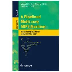 A Pipelined Multi-core MIPS Machine, Fachbücher von Mikhail Kovalev, Wolfgang J Paul, Silvia M Müller