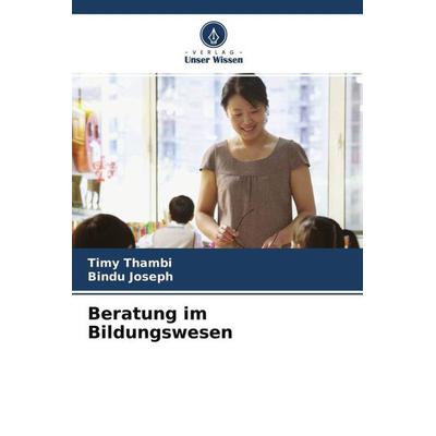 Beratung im Bildungswesen, Taschenbuch von Timy Thambi,Bindu Joseph, Verlag Unser Wissen, 978-620-4-75587-8