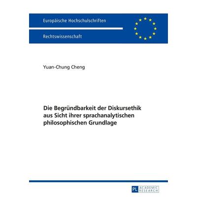 Die Begründbarkeit der Diskursethik aus Sicht ihrer sprachanalytischen philosophischen Grundlage, Taschenbuch von Yuan-Chung Cheng, Peter Lang GmbH,