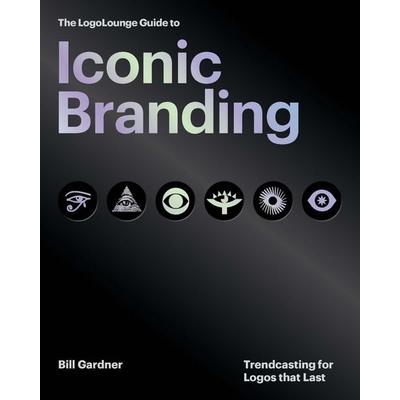 The LogoLounge Guide to Iconic Branding, Gebundene Ausgabe von Bill Gardner, Quarto, 978-0-7603-9810-4