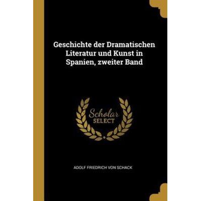 Geschichte der Dramatischen Literatur und Kunst in Spanien, zweiter Band, Taschenbuch von , Creative Media Partners, LLC, 978-1-01-130744-9