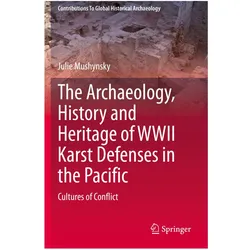The Archaeology, History and Heritage of WWII Karst Defenses in the Pacific, Fachbücher von Julie Mushynsky
