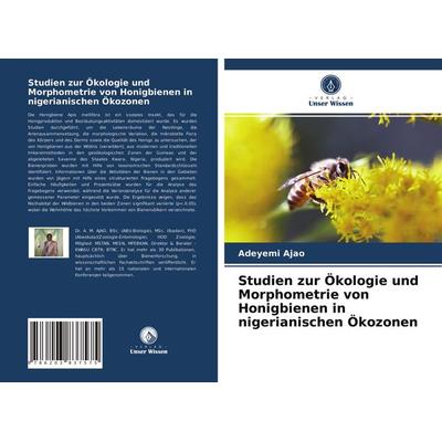 Studien zur Ökologie und Morphometrie von Honigbienen in nigerianischen Ökozonen, Taschenbuch von Adeyemi Ajao, Verlag Unser Wissen, 978-620-3-83757-5