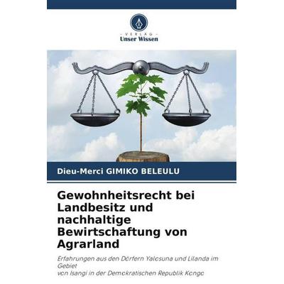 Gewohnheitsrecht bei Landbesitz und nachhaltige Bewirtschaftung von Agrarland, Taschenbuch von Dieu-Merci Gimiko Beleulu, Verlag Unser Wissen,