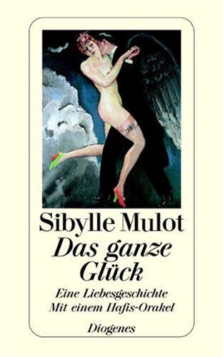 Sibylle Mulot - Das ganze Glück: Eine Liebesgeschichte. Mit einem Hafis-Orakel im Anhang - Preis vom 09.10.2026 07:28:09 h