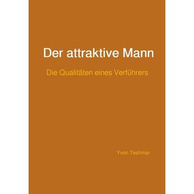 Der attraktive Mann, Taschenbuch von Yvon Teshmar, Epubli, 978-3-7598-9116-7