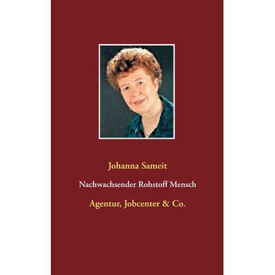 Nachwachsender Rohstoff Mensch, Taschenbuch von Johanna Sameit, BoD – Books on Demand, 978-3-7460-6561-8