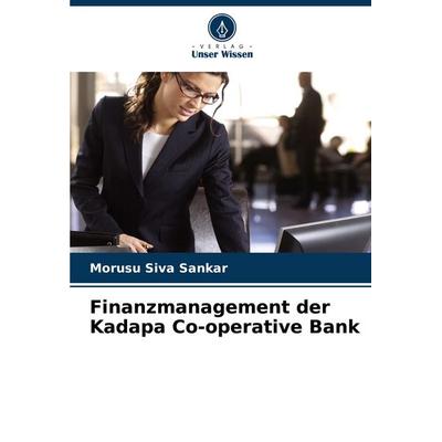 Finanzmanagement der Kadapa Co-operative Bank, Taschenbuch von Morusu Siva Sankar, Verlag Unser Wissen, 978-620-8-38859-1