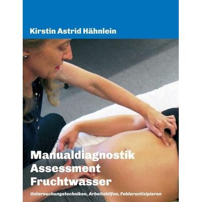 Manualdiagnostik Assessment Fruchtwasser, Taschenbuch von Kirstin Astrid Hähnlein, Tredition, 978-3-7482-6556-6