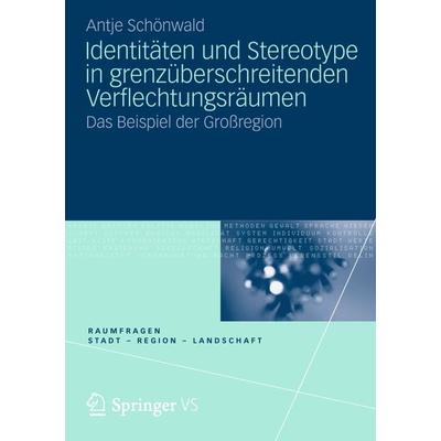 Identitäten und Stereotype in grenzüberschreitenden Verflechtungsräumen, Taschenbuch von Antje Schönwald, VS Verlag für Sozialwissenschaften,