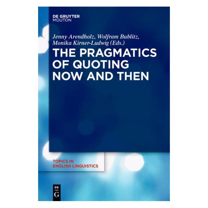 De Gruyter The Pragmatics of Quoting Now and Then (Englisch, Hardcover, Jenny Arendholz, Monika Kirner-Ludwig, Wolfram Bublitz) (39007486)