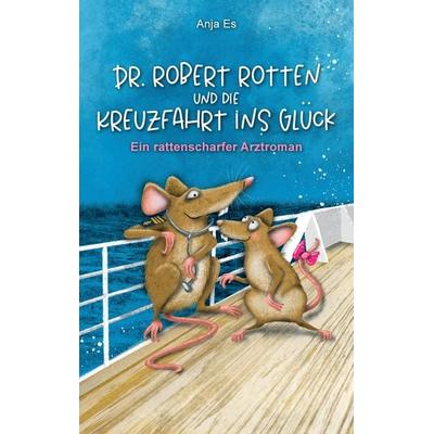Dr. Robert Rotten und die Kreuzfahrt ins Glück, Taschenbuch von Anja Es, Tredition, 978-3-347-58541-6