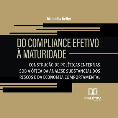 Do Compliance Efetivo à Maturidade - Manoella Keller, Audio, 9786527067665