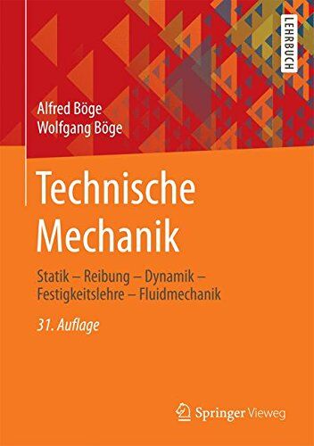 Alfred Böge - Technische Mechanik: Statik - Reibung - Dynamik - Festigkeitslehre - Fluidmechanik - Preis vom 15.10.2026 23:06:25 h