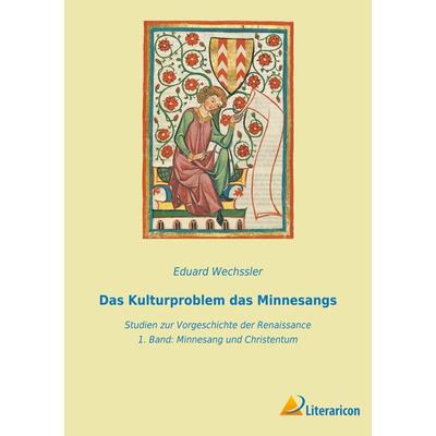 Das Kulturproblem das Minnesangs, Taschenbuch von Eduard Wechssler, BoD - Books on Demand, 978-3-96506-658-8