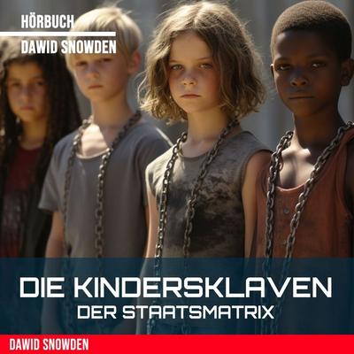 Die Kindersklaven der Staatsmatrix - Dawid Snowden, Audio, 9783989831681