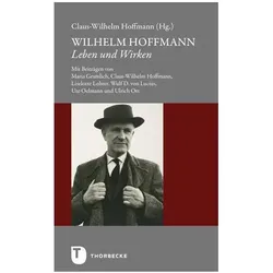 Wilhelm Hoffmann - Leben und Wirken, Biografien von Liselotte Lohrer, Wulf D. von Lucius, Ute Oelmann, Claus-Wilhelm Hoffmann, Maria Gramlich, Ulrich Ott