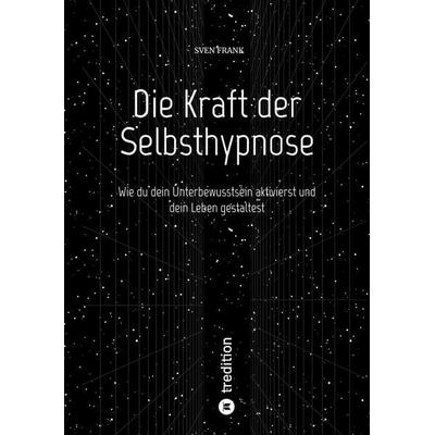 Die Kraft der Selbsthypnose, Taschenbuch von Sven Frank, Tredition, 978-3-384-08154-4