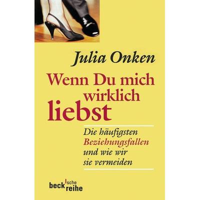 Wenn du mich wirklich liebst, Taschenbuch von Julia Onken, C.H. Beck, 978-3-406-60930-5