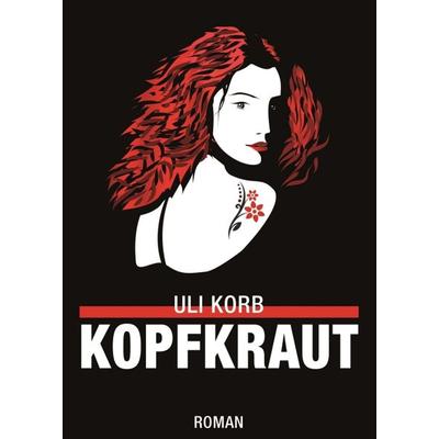 Kopfkraut, Taschenbuch von Uli Korb, Tredition, 978-3-7345-9664-3