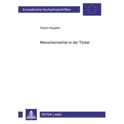 Menschenrechte in der Türkei, Taschenbuch von Hasan Kaygisiz, Peter Lang GmbH, Internationaler Verlag der Wissenschaften, 978-3-631-59892-4