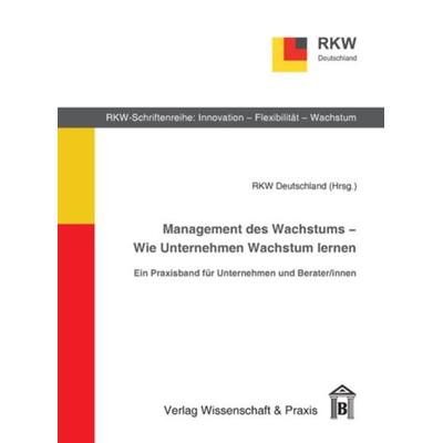 Management des Wachstums - Wie Unternehmen Wachstum lernen., Gebundene Ausgabe von , Verlag Wissenschaft & Praxis, 978-3-89673-595-9