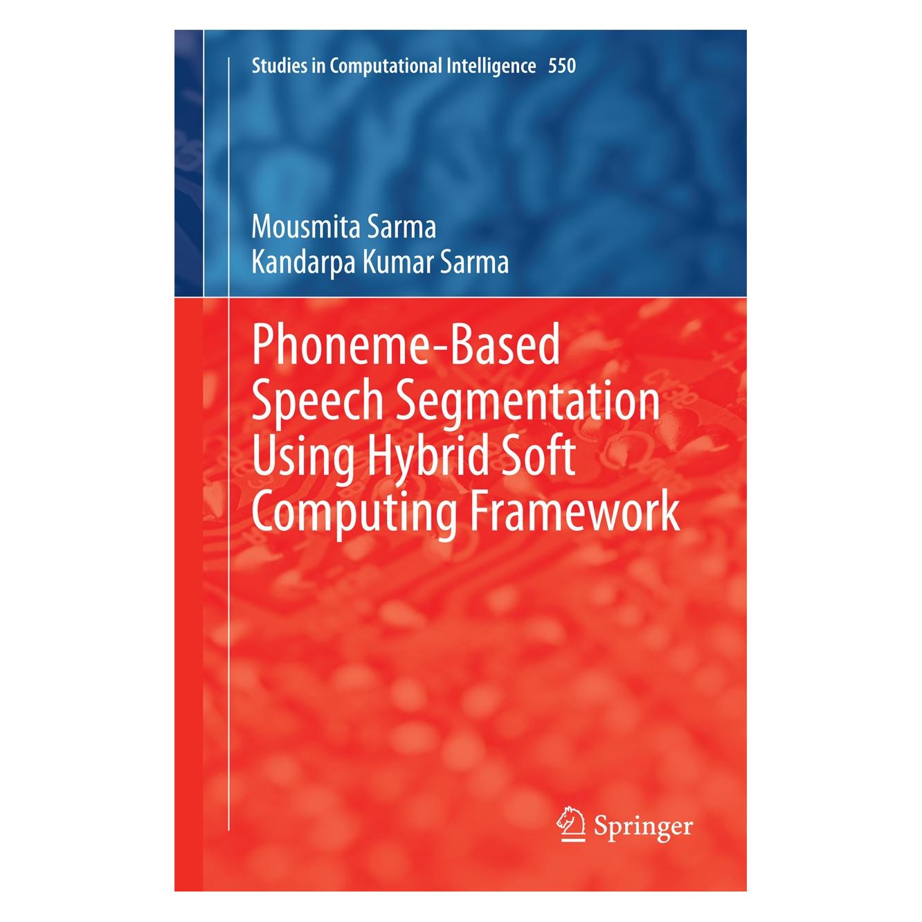 Springer Phoneme-Based Speech Segmentation using Hybrid Soft Computing Framework (Englisch, Hardcover, Kandarpa Kumar Sarma, Mousmita Sarma) (9788132218616)