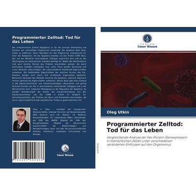 Programmierter Zelltod: Tod für das Leben, Taschenbuch von Oleg Utkin, Verlag Unser Wissen, 978-620-3-49286-6