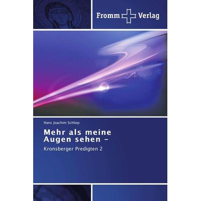 Mehr als meine Augen sehen -, Taschenbuch von Hans Joachim Schliep, Fromm Verlag, 978-3-8416-0391-3