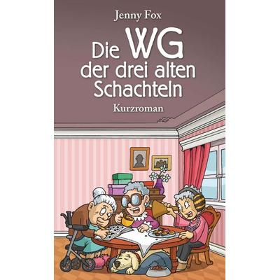 Die WG der drei alten Schachteln, Gebundene Ausgabe von Jenny Fox, Buchschmiede, 978-3-99152-316-1