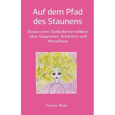 Auf dem Pfad des Staunens, Taschenbuch von Viviane Weyh, BoD – Books on Demand, 978-3-696-39167-6
