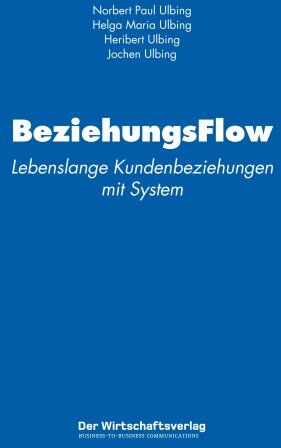 Norbert P. Ulbing - BeziehungsFlow: Lebenslange Kundenbeziehungen mit System - Preis vom 09.10.2026 07:28:09 h