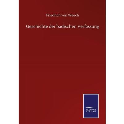 Geschichte der badischen Verfassung, Gebundene Ausgabe von Friedrich Weech, BoD - Books on Demand, 978-3-7525-1807-8