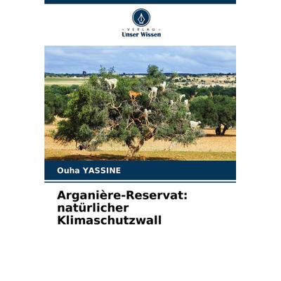 Arganière-Reservat: natürlicher Klimaschutzwall, Taschenbuch von Ouha Yassine, Verlag Unser Wissen, 978-620-8-63529-9