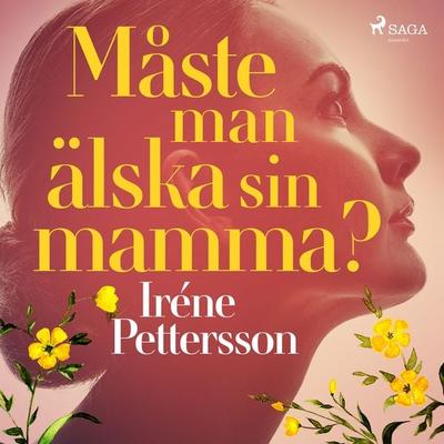 Måste man älska sin mamma? - Iréne Pettersson, Audio, 9788726184631