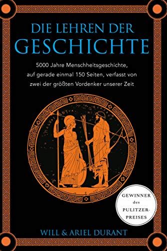 Will Durant - Die Lehren der Geschichte: 5000 Jahre Menschheitsgeschichte auf gerade einmal 150 Seiten, verfasst von zwei der größten Vordenker unserer Zeit - Preis vom 17.10.2026 19:25:27 h