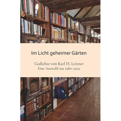 Im Licht geheimer Gärten, Taschenbuch von Karl Heinrich Leitner, Buchschmiede, 978-3-99152-356-7