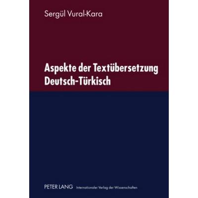 Aspekte der Textuebersetzung Deutsch-Tuerkisch, Gebundene Ausgabe von Sergül Vural-Kara, Peter Lang GmbH, Internationaler Verlag der Wissenschaften,