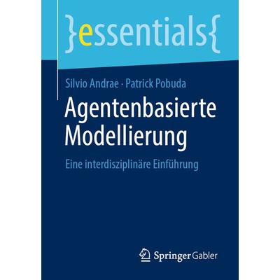 Agentenbasierte Modellierung, Taschenbuch von Silvio Andrae,Patrick Pobuda, Springer Fachmedien Wiesbaden GmbH, 978-3-658-34952-3