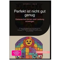 Perfekt ist nicht gut genug: Gelassenheit lernen statt Leistung erzwingen, Ratgeber von Hathor A.I. Salie