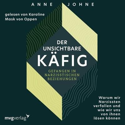Der unsichtbare Käfig – gefangen in narzisstischen Beziehungen - Anne Johne, Audio, 9783747407691