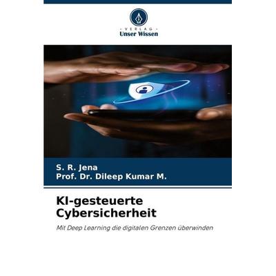 KI-gesteuerte Cybersicherheit, Taschenbuch von S. R. Jena,Dileep Kumar M., Verlag Unser Wissen, 978-620-7-18541-2